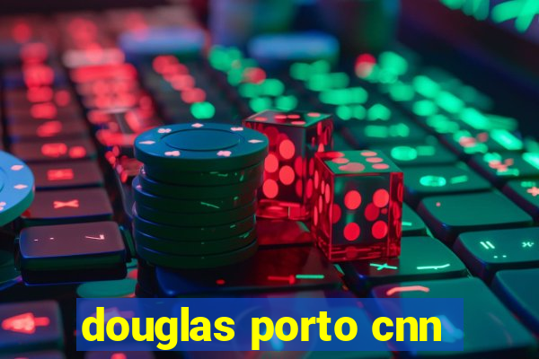 douglas porto cnn